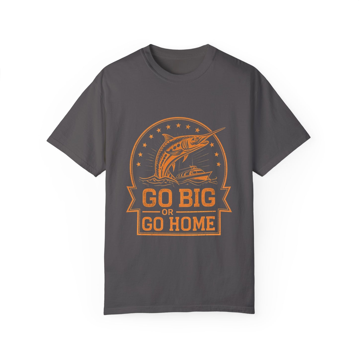 Fishing T Shirts - Fishing Enthusiast T-Shirt - "Go Big or Go Home"