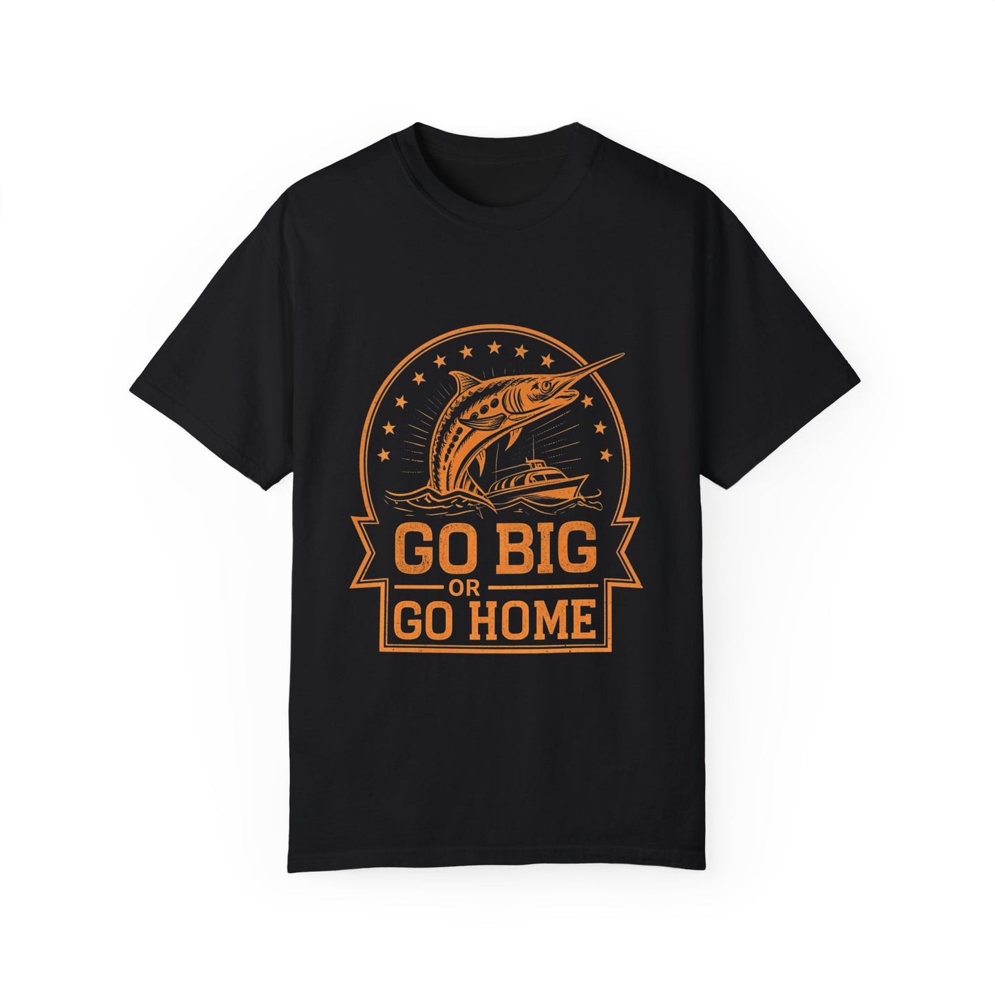 Fishing T Shirts - Fishing Enthusiast T-Shirt - "Go Big or Go Home"